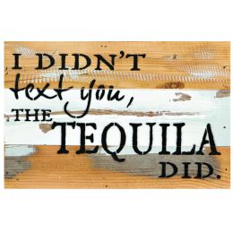 I Didn't Text You The Tequila Did Sign